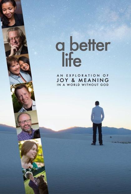 Better Life: An Exploration of Joy & Meaning in a World Without God