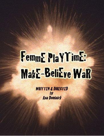 Femme Playtime: Make-Believe War