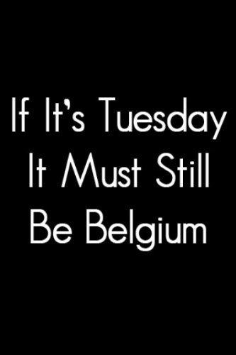 If It's Tuesday, It Still Must Be Belgium