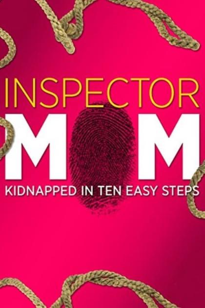 Inspector Mom: Kidnapped in Ten Easy Steps